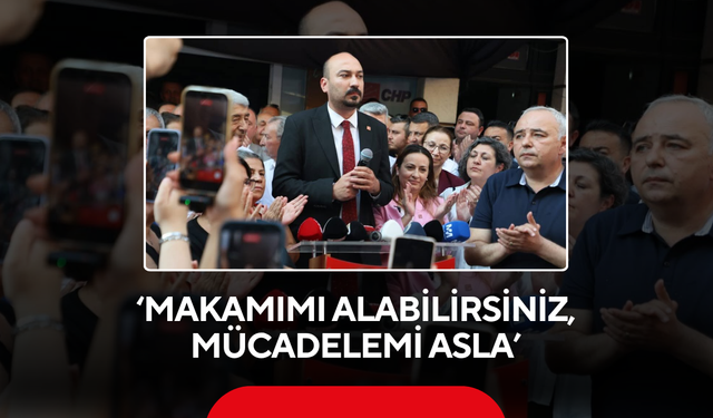 ‘Makamımı alabilirsiniz, mücadelemi asla’
