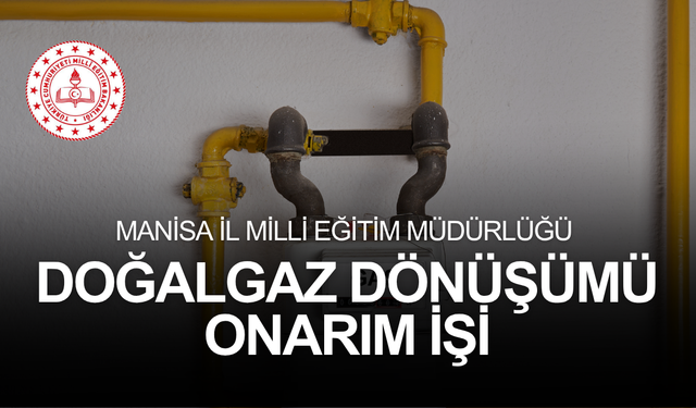 MANİSA İL MİLLİ EĞİTİM MÜDÜRLÜĞÜ DOĞALGAZ DÖNÜŞÜMÜ ONARIM İŞİ