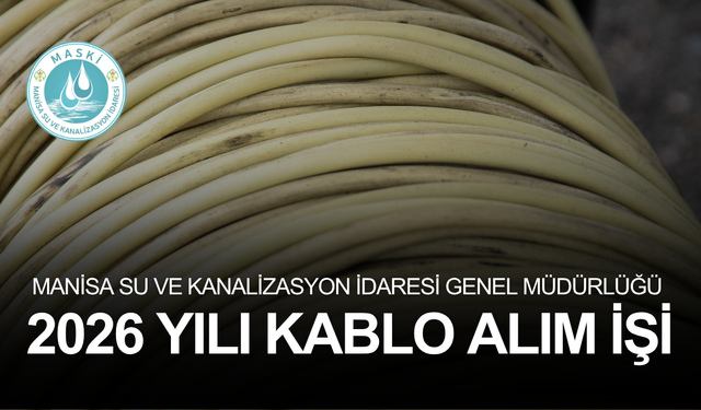 MANİSA SU VE KANALİZASYON İDARESİ GENEL MÜDÜRLÜĞÜ 2026 YILI KABLO ALIM İŞİ