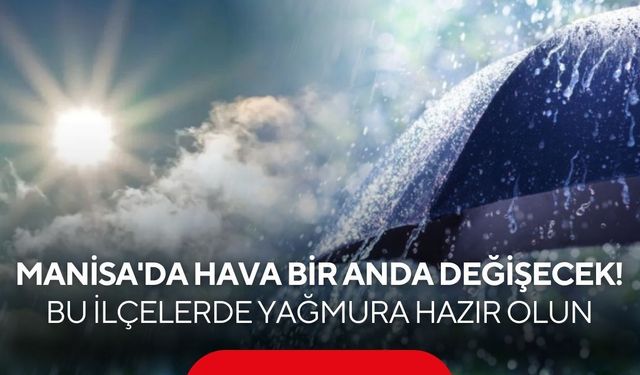 Manisa'da kavurucu sıcaklara yağmur molası! Bu ilçelerde gök gürültülü sağanak bekleniyor