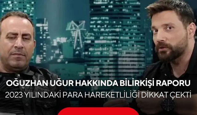 Oğuzhan Uğur dosyasında kritik rapor! Bilirkişi iki ayrı mali bağlantı hattına işaret etti