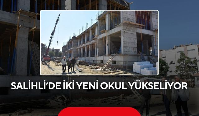 Salihli’de iki yeni okul yükseliyor
