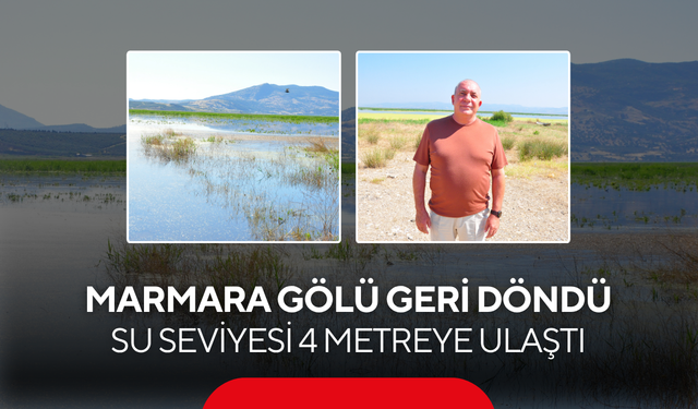 Marmara Gölü geri döndü... Su seviyesi 4 metreye ulaştı