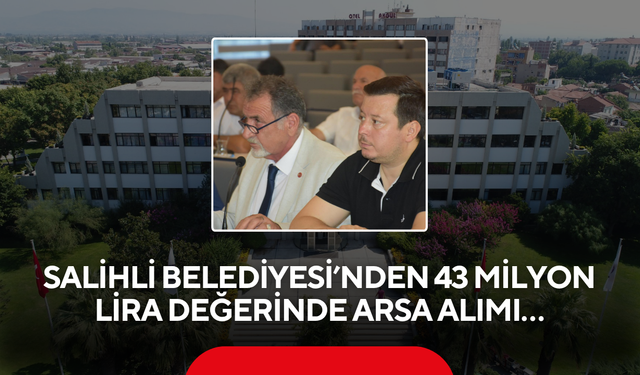 Salihli Belediyesi’nden 43 milyon lira değerinde arsa alımı…