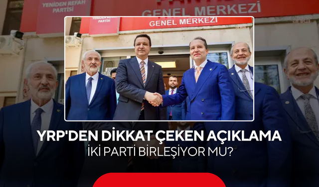 YRP'den dikkat çeken açıklama... İki parti birleşiyor mu?