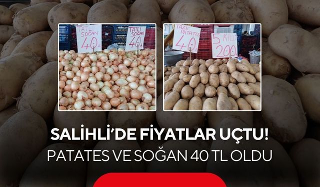 Salihli’de zam şoku! Patates ve soğan 40 TL’ye dayandı