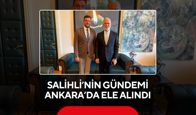 Salihli ve Yunusemre İçin Ankara Mesaisi... Salihli’nin Gündemi Ankara’da Ele Alındı
