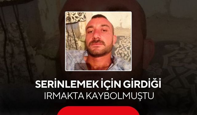 Serinlemek için girdiği ırmakta kaybolmuştu! 4 gün sonra kahreden haber...