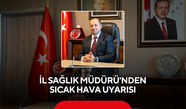 Manisa İl Sağlık Müdürü'nden Sıcak Hava Uyarısı
