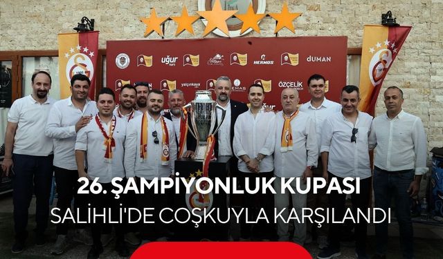 Galatasaray'ın 26.şampiyonluk kupası Salihli'de coşkuyla karşılandı