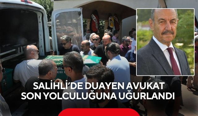 Salihli'nin duayen Avukatı Recep Adıgüzel son yolculuğuna uğurlandı