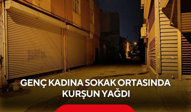 Sokak ortasında silahlı saldırıya uğrayan genç kadın hayatını kaybetti