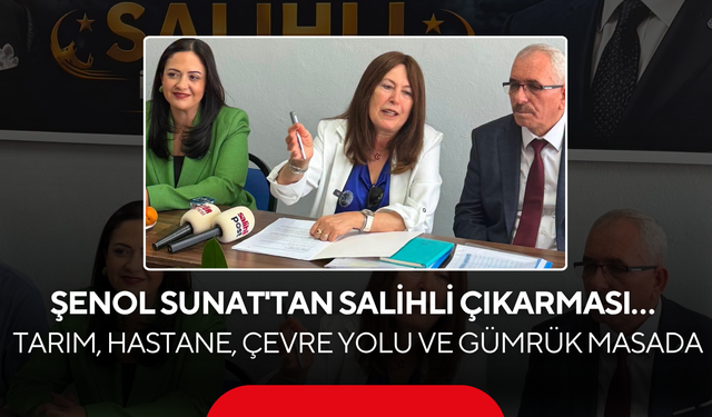 Şenol Sunat'tan Salihli çıkarması… Tarım, Hastane, Çevre Yolu ve Gümrük Masada