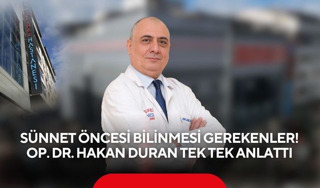 Sünnet öncesi bilinmesi gerekenler! Op. Dr. Hakan Duran tek tek anlattı