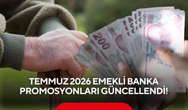 Temmuz 2026 Emekli Banka Promosyonları Güncellendi! Hangi Banka Ne Kadar Promosyon Veriyor?