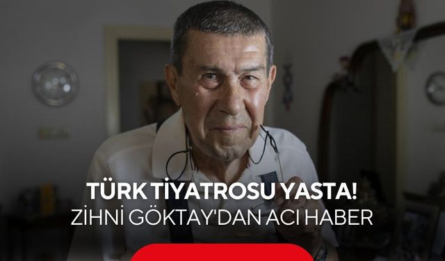 Türk tiyatrosu yasta! Zihni Göktay'dan acı haber