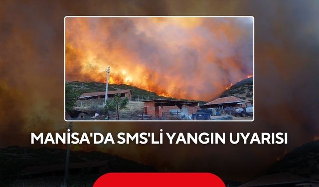 Manisa'da çiftçilere SMS'li orman yangını uyarısı