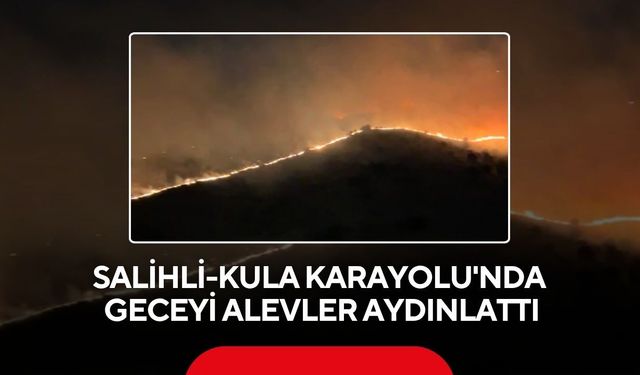Salihli-Kula Karayolu'nda korkutan yangın