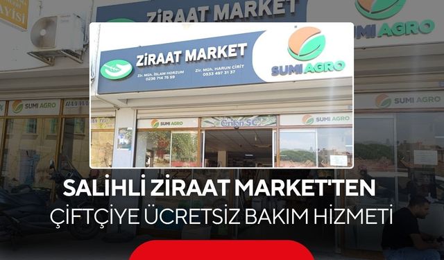 Salihli Ziraat Market'ten çiftçiye ücretsiz bakım hizmeti