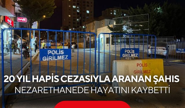 12 suçtan aranıyordu! 20 yıl hapis cezası bulunan şahıs nezarethanede hayatını kaybetti
