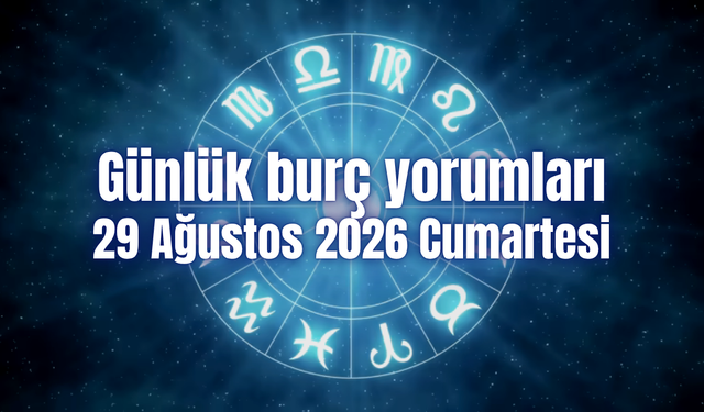 Günlük burç yorumları: 29 Ağustos 2026 Cumartesi
