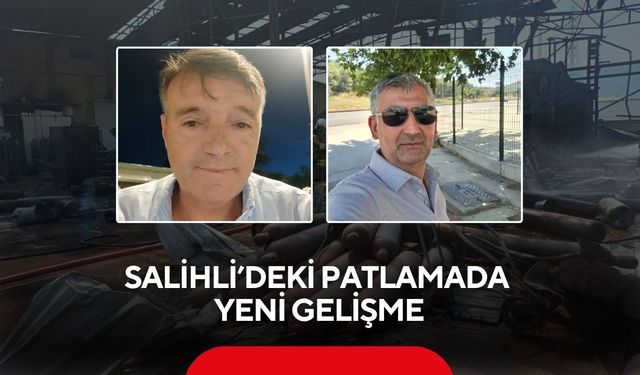 Salihli’de 2 kişinin öldüğü patlamada yeni gelişme…