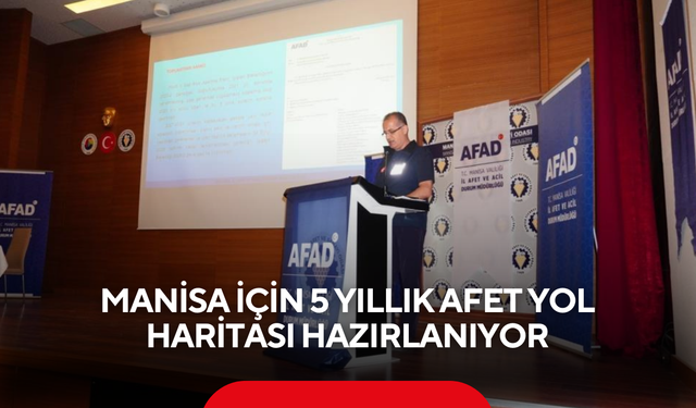 Manisa için 5 yıllık afet yol haritası hazırlanıyor