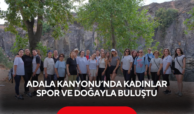 Adala Kanyonu’nda kadınlar spor ve doğayla buluştu