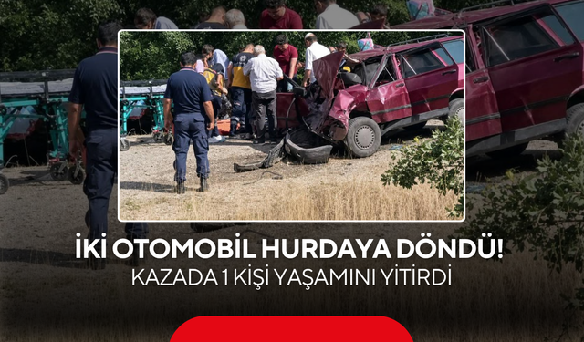 İki Otomobil Hurdaya Döndü! Kazada 1 Kişi Yaşamını Yitirdi