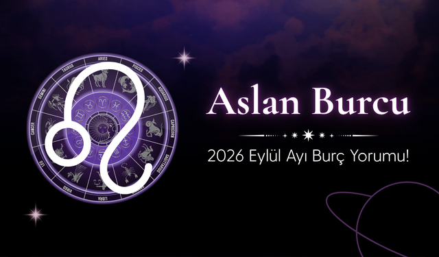 Aslan Burcu Eylül 2026 Yorumu: Para, Aile ve Seyahatlerde Önemli Gelişmeler