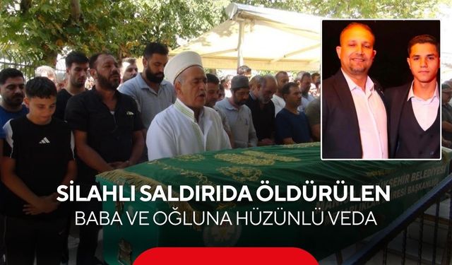 Manisa'da katledilen baba ve oğula gözyaşlarıyla veda