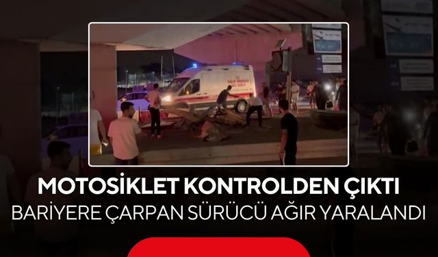 Bir anda kontrolden çıktı! Motosiklet bariyere çarptı, sürücü ağır yaralandı...