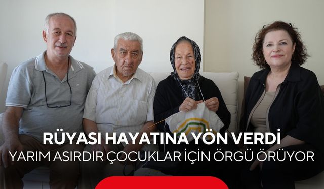 Bir rüya hayatını değiştirdi! 58 yıldır ihtiyaç sahipleri için örüyor