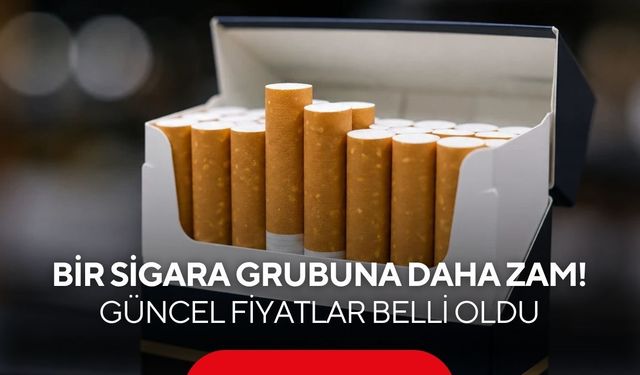 Bir sigara grubuna daha zam! Güncel fiyatlar belli oldu