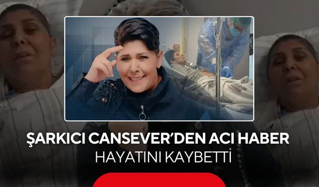Kanserle mücadele ediyordu! Şarkıcı Cansever'den acı haber, hayatını kaybetti