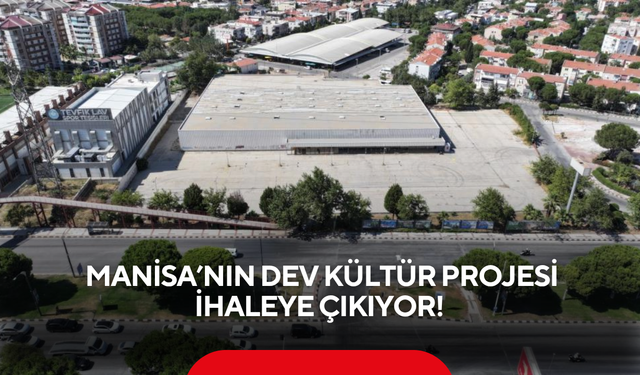 Manisa’nın yeni çekim merkezi olacak proje 5 Ağustos’ta ihalede