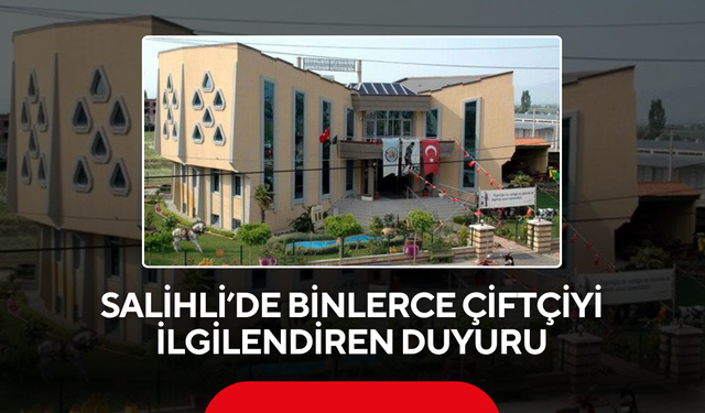 Salihli’de Binlerce Çiftçiyi İlgilendiren Duyuru