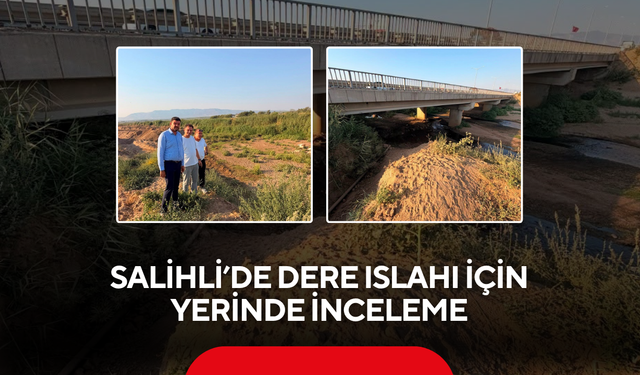 Salihli’de dere ıslahı için yerinde inceleme
