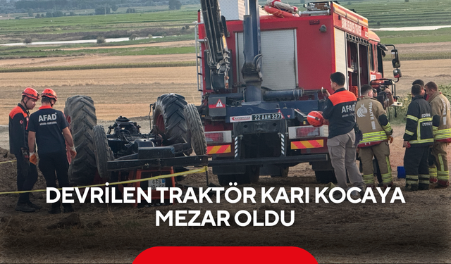 Tarlada yürek yakan kaza! Devrilen traktör karı kocaya mezar oldu