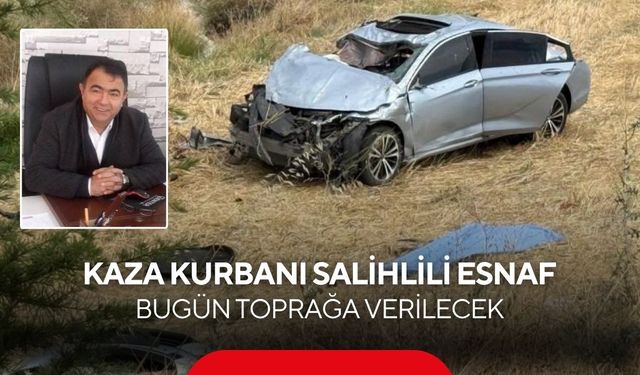 Kaza kurbanı Salihlili esnaf, bugün toprağa verilecek