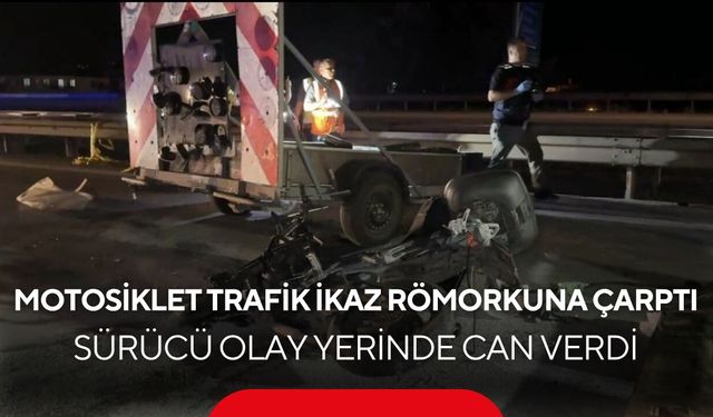 Feci kaza! Motosiklet trafik ikaz römorkuna çarptı, sürücü hayatını kaybetti