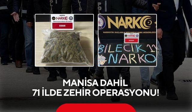Manisa dahil 71 ilde zehir operasyonu!