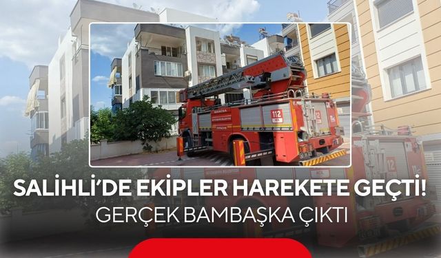 Salihli’de yangın paniği! Ekipler geldi, gerçek bambaşka çıktı