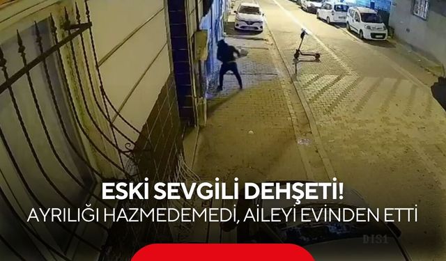 Gece yarısı dehşeti kamerada! Eski sevgili camları kırıp kapıyı ateşe verdi