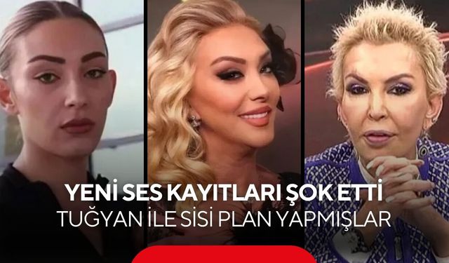 Güllü soruşturmasında ortalık karıştı! Tuğyan ve Sisi'nin konuşmaları ortaya çıktı