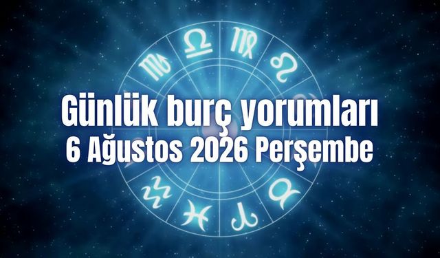 Günlük burç yorumları: 6 Ağustos 2026 Perşembe