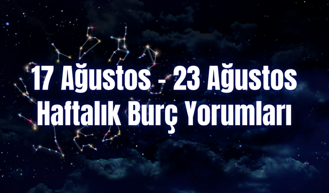 Haftalık Burç Yorumları 17 Ağustos – 23 Ağustos | Bu Hafta 12 Burcu Neler Bekliyor?