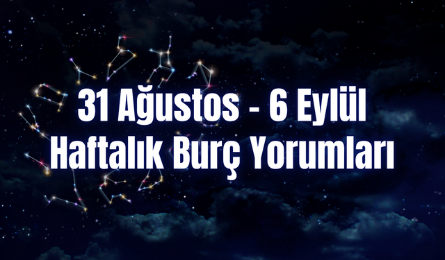 Haftalık Burç Yorumları 31 Ağustos – 6 Eylül | Bu Hafta 12 Burcu Neler Bekliyor?