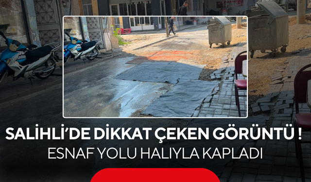 Salihli’de dikkat çeken görüntü ! Esnaf yolu halıyla kapladı