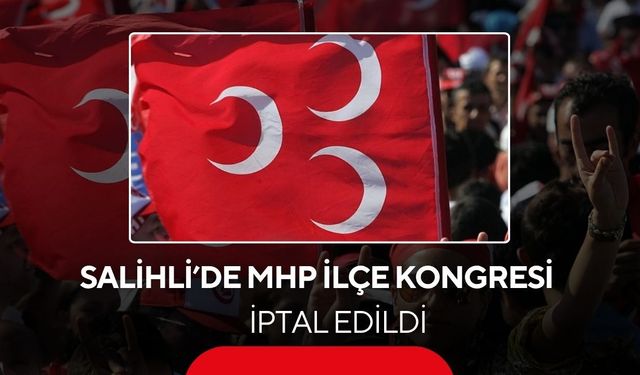 Son dakika... Salihli’de MHP İlçe Kongresi İptal Edildi